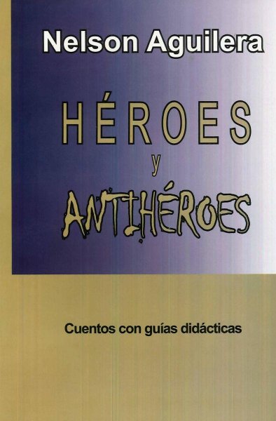 Héroes y Antihéroes - Nelson Aguilera