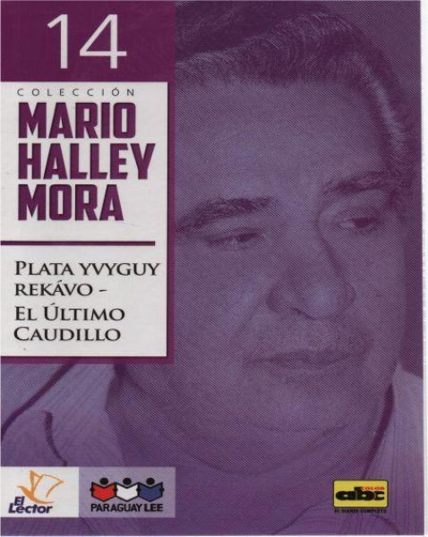 Col. Mario Halley Mora 14 Plata Yvyguy Rekavo- El Ultimo Caudillo